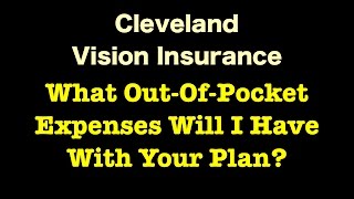 Cleveland Vision Insurance - What Out Of Pocket Expenses Will I Have With Your Plan?