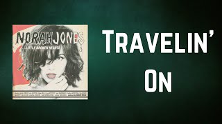 Norah Jones - Travelin&#39; On (Lyrics)