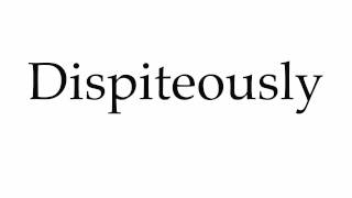 How to Pronounce Dispiteously