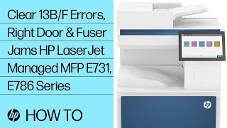 Clear 13.B9, 13.B2, 13.FF Error, Right Door/Fuser Jams | HP LJ Managed MFP E731, E786 | HP Support