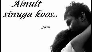 Video thumbnail of "Ainult sinuga koos - Jam"