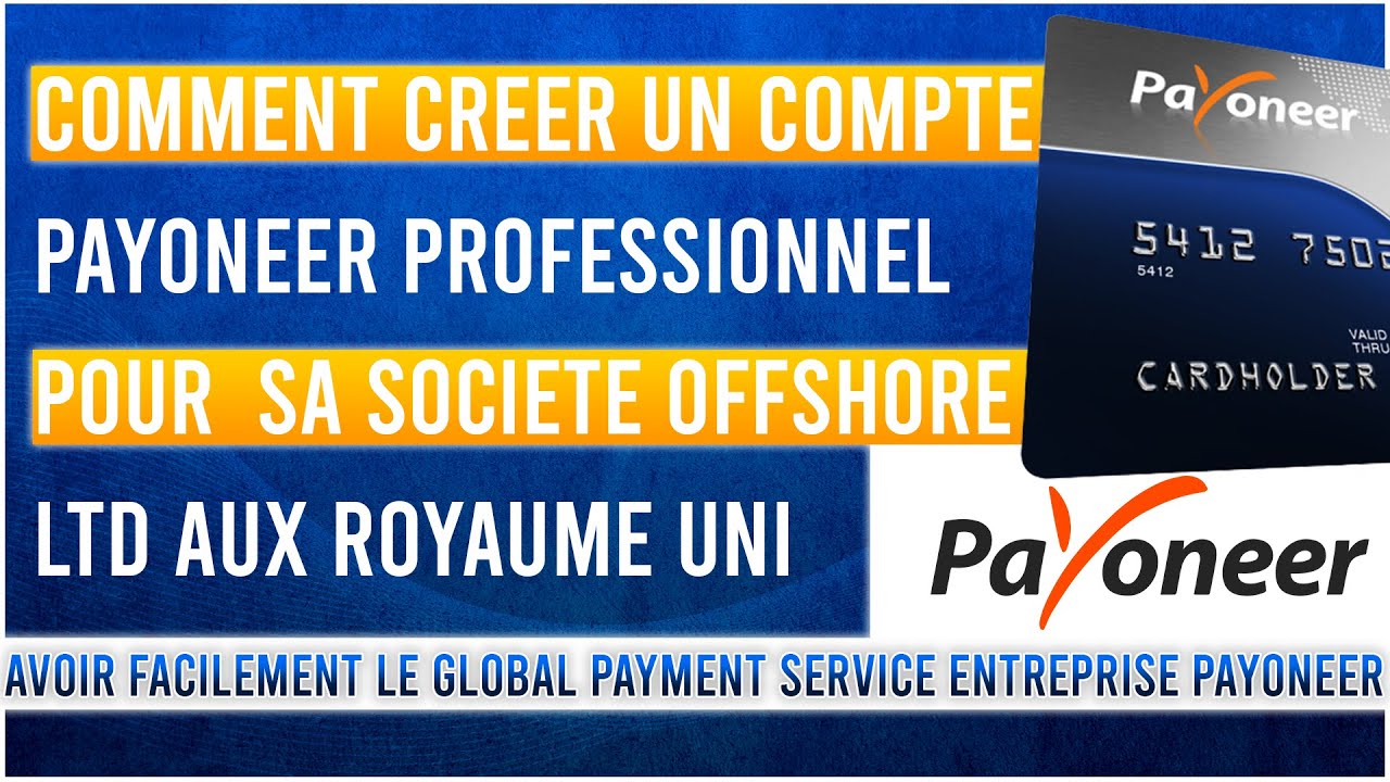 Comment créé un compte Payoneer PRO pour sa société LTD aux UK & Avoir