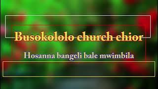 Busokololo church choir. Hosanna Hassana bangeli balamwimbila.