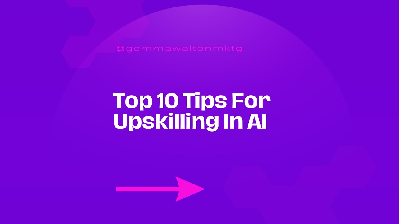 Top 10 Tips for Upskilling in AI - YouTube