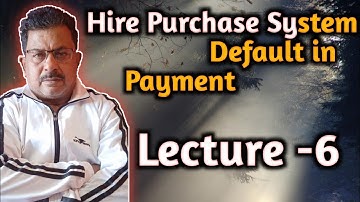 Hire purchase system Sem - I Default in Payment LECTURE - 6||RAJUSENGUPTA classes ||