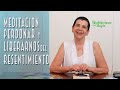 Meditación para perdonar y Liberarse del Resentimiento - Maytte