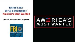 227: Serial Bank Robber, America’s Most Wanted - Patrick Dugan