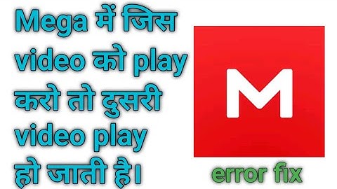Mega app video playing error fix 2021