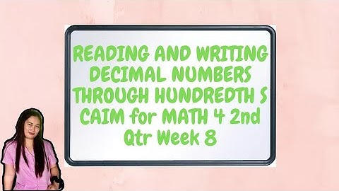 READING AND WRITING DECIMAL NUMBERS THROUGH HUNDREDTH S  CAIM for MATH 4 2nd Qtr Week 8