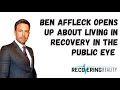 Ben Affleck on living in recovery in the public eye￼