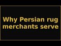 Why Persian rug merchants serve