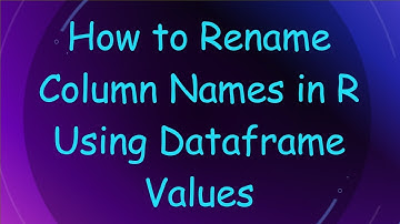 How to Rename Column Names in R Using Dataframe Values