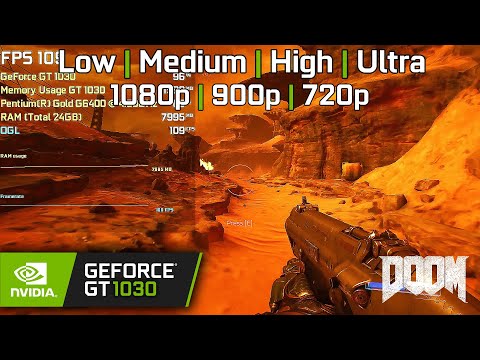 DOOM - GeForce GT 1030 - Low Medium High Ultra - 1080p 900p 720p