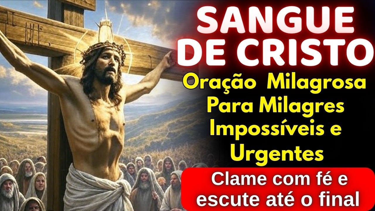 Oração Milagrosa ao Sangue de Cristo para Milagres Impossíveis e Urgentes - Reze Comigo