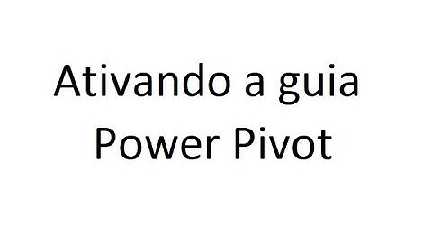 Ativar a guia PowerPivot no Excel