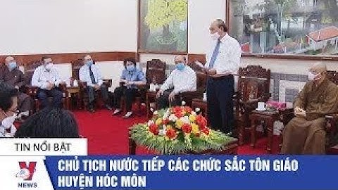 Chủ tịch nước Nguyễn Xuân Phúc tiếp các chức sắc tôn giáo huyện Hóc Môn - VNEWS