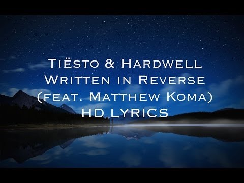 Tiësto & Hardwell - Written in Reverse (feat. Matthew Koma) HD [LYRICS]