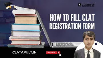 Everything You Need to Know About Filling the CLAT Registration Form | CLATapult