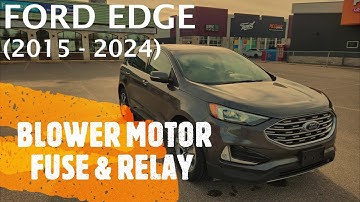 Ford Edge - BLOWER MOTOR FUSE AND RELAY LOCATION (2015 - 2024)