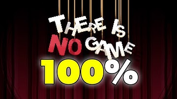 I Played 100% of There Is No Game