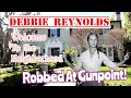 DEBBIE REYNOLDS ROBBED At GUNPOINT BEVERLY HILLS House!