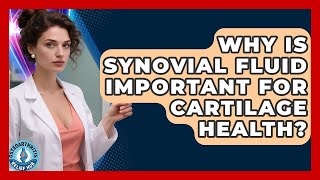 Why Is Synovial Fluid Important For Cartilage Health? Osteoarthritis Relief Hub