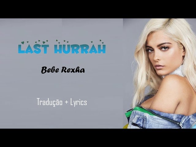 Bebe Rexha -  Last hurrah (Tradução) Lyrics class=