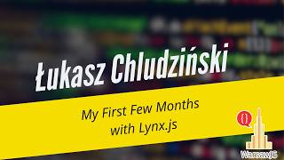 Łukasz Chludziński - My First Few Months with Lynx.js