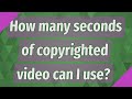 How many seconds of copyrighted can i use