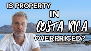 Don't buy Costa Rica Real Estate, it is overpriced