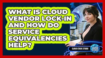 What Is Cloud Vendor Lock-in And How Do Service Equivalencies Help? - Cloud Stack Studio