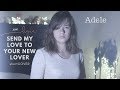 Adele - Send My Love (To Your New Lover) COVER