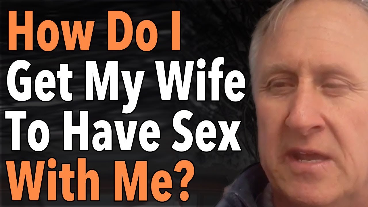 How Do I Get My Wife To Have Sex With