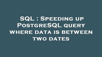 SQL : Speeding up PostgreSQL query where data is between two dates