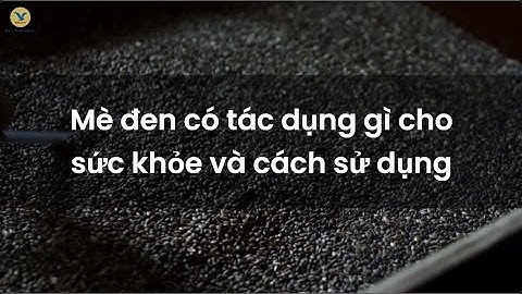 Mè đen có tác dụng gì cho sức khỏe và cách sử dụng mè đen