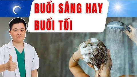 Nên Gội Đầu Buổi Sáng Hay Buổi Tối? Bác Sĩ Chiều