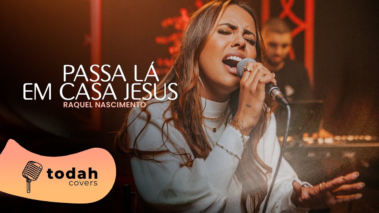 Passa Lá Em Casa Jesus
– Raquel Nascimento