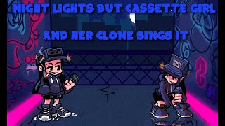 Friday Night Funkin' - Night Lights But Cassette Girl And Her Clone Sings It
