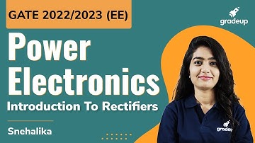 GATE 2022🔥🔥 | Power Electronics | Introduction To Rectifiers | Snehalika Gupta