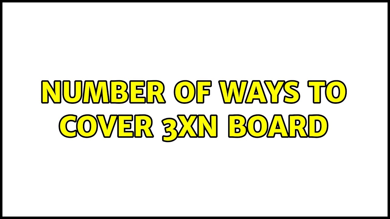 Number Of Ways To Cover 3xN Board YouTube number-of-ways-to-cover-3xn-board-youtube