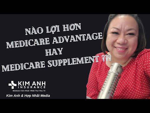 NÀO LỢI HƠN MEDICARE ADVANTAGE HAY MEDICARE SUPPLEMENT?