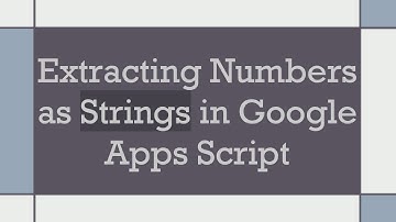 Extracting Numbers as Strings in Google Apps Script