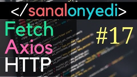 #17 Fetch ve Axios ile HTTP Post İşlemi ✓ React & Redux Proje Geliştiriyorum
