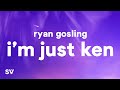 Ryan Gosling - I&#39;m Just Ken (Lyrics)