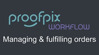 Proofpix - Managing and fulfilling orders