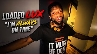 Loaded Lux explains the importance of NOT being on time!? Arnstar chimes in