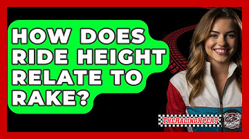 How Does Ride Height Relate To Rake? - The Racing Xpert