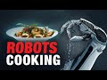 Robot Chefs Might Take Over The COOKING INDUSTRY!