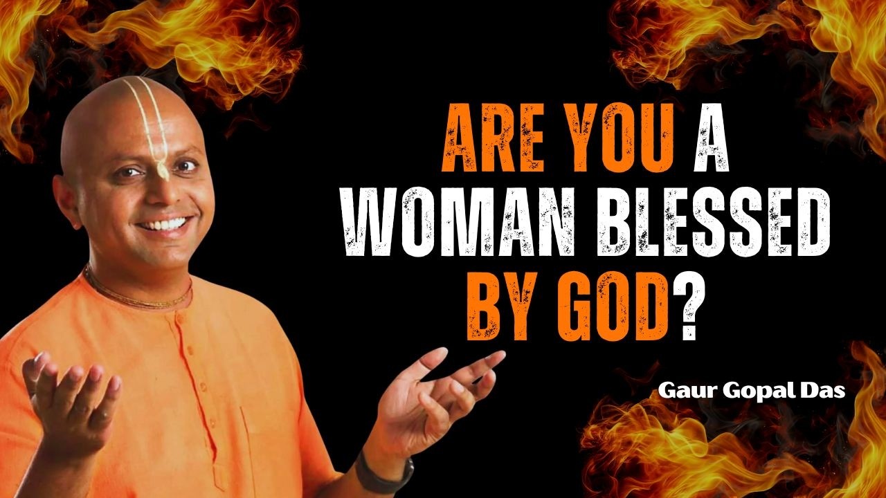 6 Signs You Are a Woman Blessed by God _ Gaur Gopal Das Wisdom