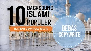 10 BACKSOUND ISLAMI BEBAS COPYWRITE YANG PALING BANYAK DICARI